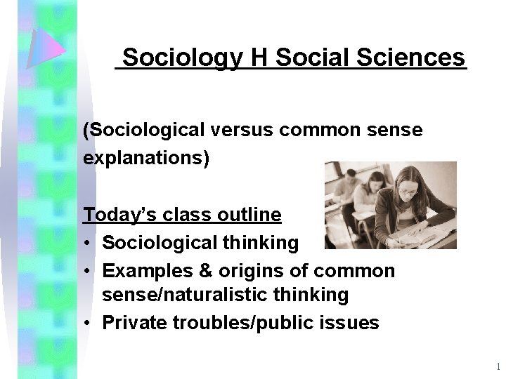  Sociology H Social Sciences (Sociological versus common sense explanations) Today’s class outline •