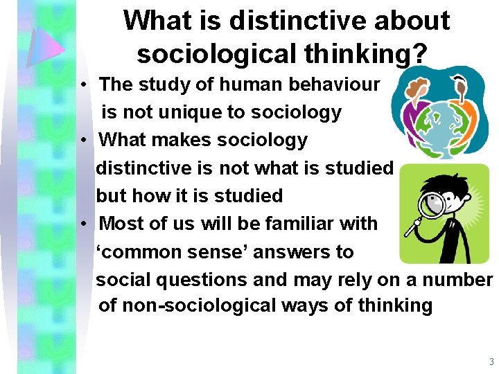 What is distinctive about sociological thinking? • The study of human behaviour is not What is distinctive about sociological thinking? • The study of human behaviour is not