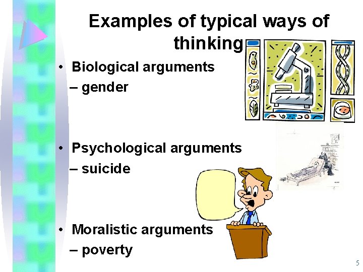 Examples of typical ways of thinking • Biological arguments – gender • Psychological arguments Examples of typical ways of thinking • Biological arguments – gender • Psychological arguments