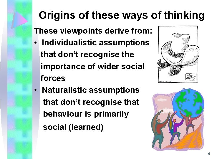 Origins of these ways of thinking These viewpoints derive from: • Individualistic assumptions that Origins of these ways of thinking These viewpoints derive from: • Individualistic assumptions that