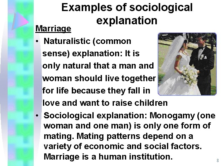 Examples of sociological explanation Marriage • Naturalistic (common sense) explanation: It is only natural Examples of sociological explanation Marriage • Naturalistic (common sense) explanation: It is only natural