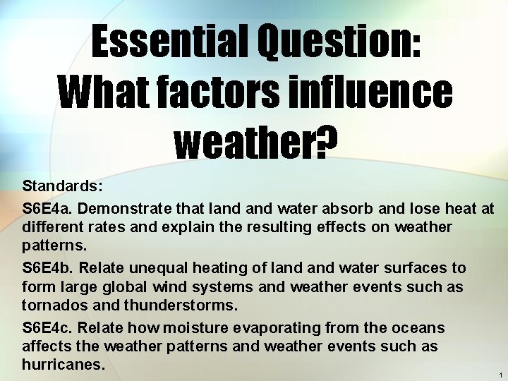 Essential Question: What factors influence weather? Standards: S 6 E 4 a. Demonstrate that