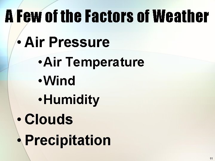 A Few of the Factors of Weather • Air Pressure • Air Temperature •