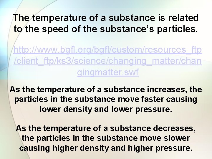 The temperature of a substance is related to the speed of the substance’s particles.