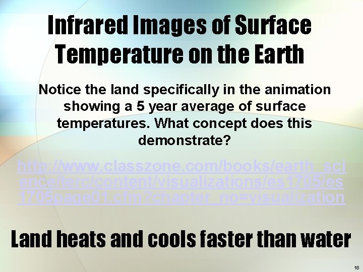 Infrared Images of Surface Temperature on the Earth Notice the land specifically in the