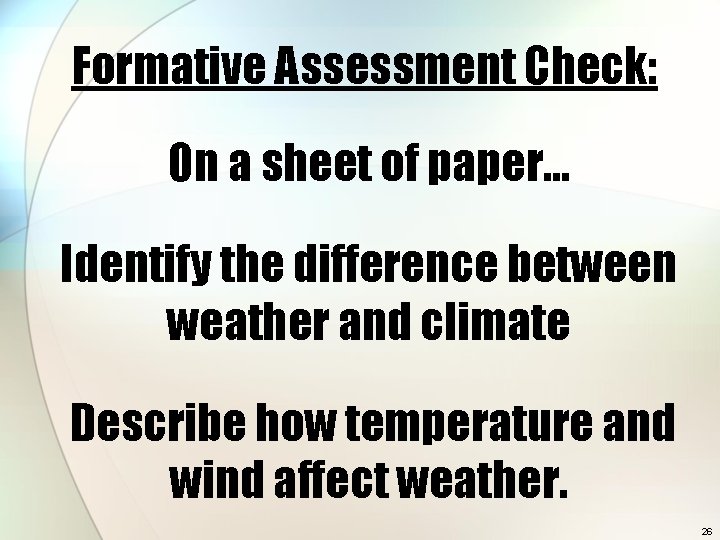 Formative Assessment Check: On a sheet of paper… Identify the difference between weather and