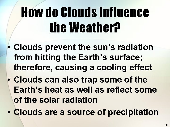 How do Clouds Influence the Weather? • Clouds prevent the sun’s radiation from hitting