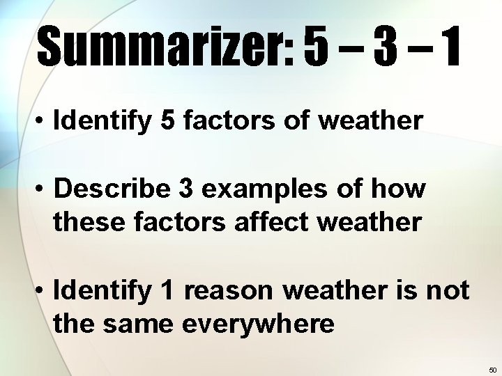 Summarizer: 5 – 3 – 1 • Identify 5 factors of weather • Describe