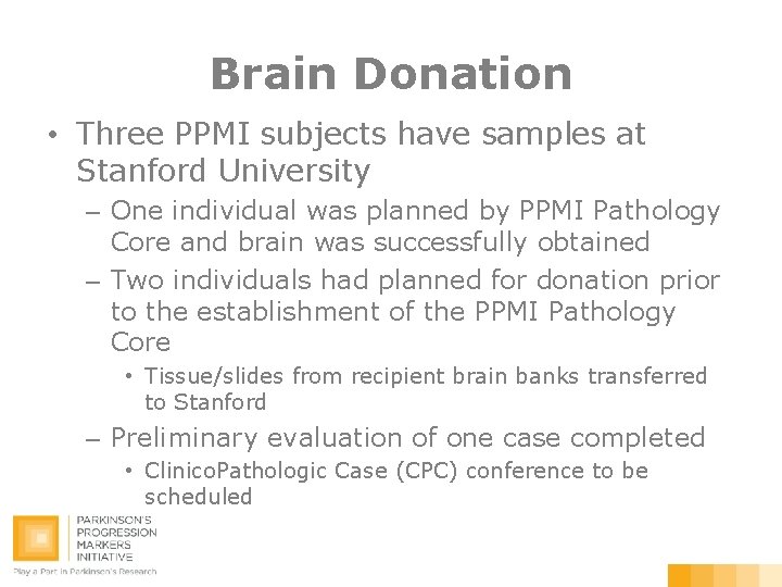 Brain Donation • Three PPMI subjects have samples at Stanford University – One individual