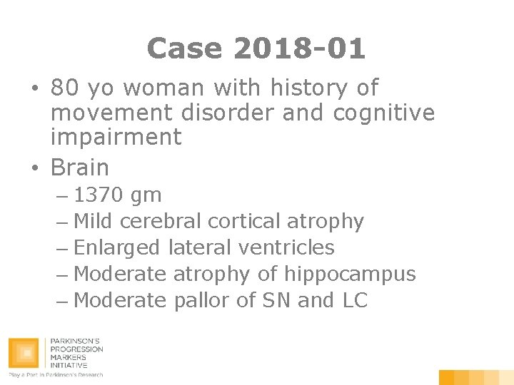 Case 2018 -01 • 80 yo woman with history of movement disorder and cognitive