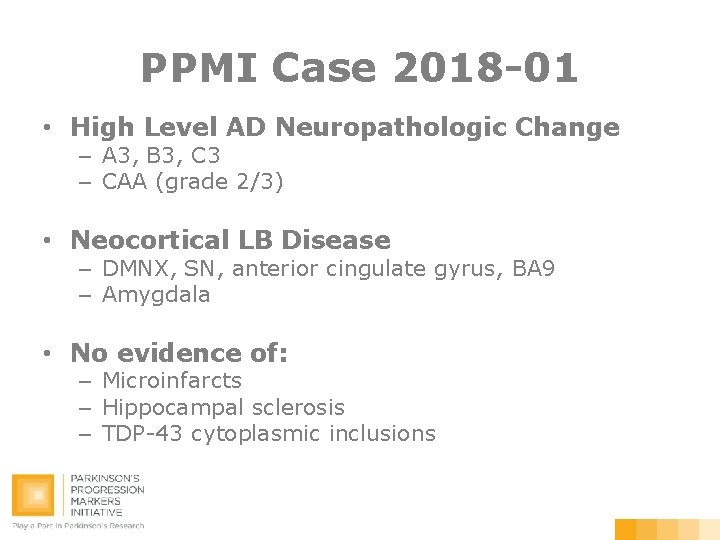 PPMI Case 2018 -01 • High Level AD Neuropathologic Change – A 3, B