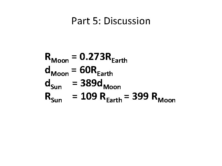 Part 5: Discussion RMoon = 0. 273 REarth d. Moon = 60 REarth d.