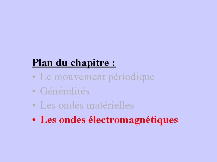 Plan du chapitre : • Le mouvement périodique • Généralités • Les ondes matérielles