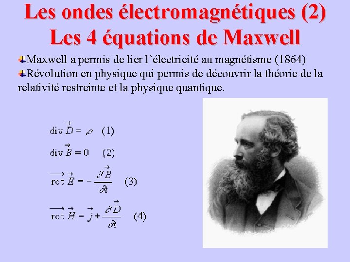 Les ondes électromagnétiques (2) Les 4 équations de Maxwell a permis de lier l’électricité