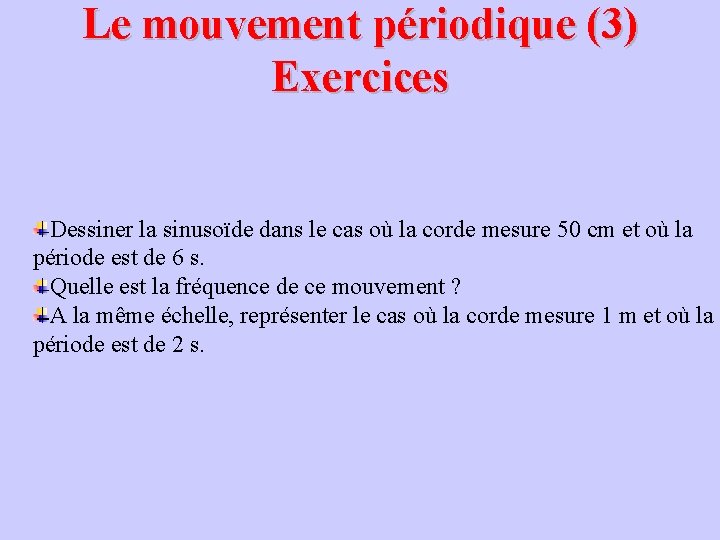 Le mouvement périodique (3) Exercices Dessiner la sinusoïde dans le cas où la corde