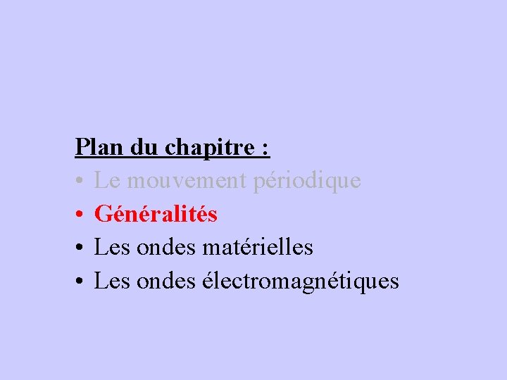 Plan du chapitre : • Le mouvement périodique • Généralités • Les ondes matérielles