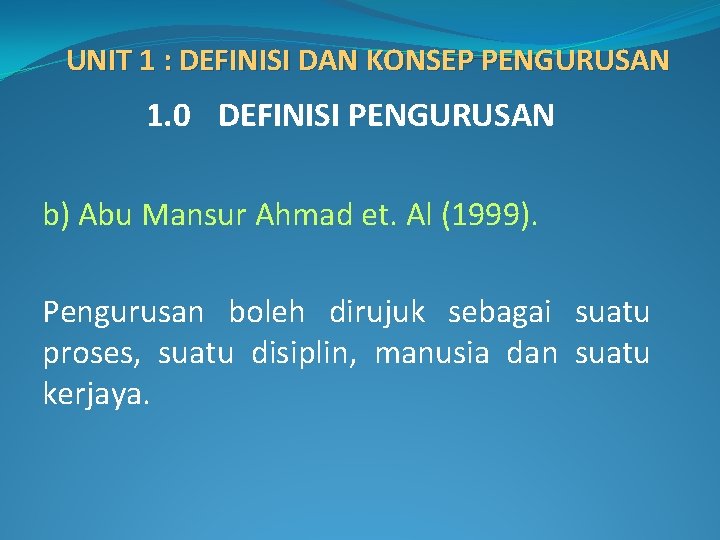 UNIT 1 : DEFINISI DAN KONSEP PENGURUSAN 1. 0 DEFINISI PENGURUSAN b) Abu Mansur