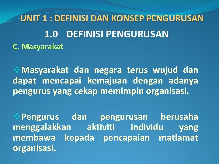 UNIT 1 : DEFINISI DAN KONSEP PENGURUSAN 1. 0 DEFINISI PENGURUSAN C. Masyarakat v.