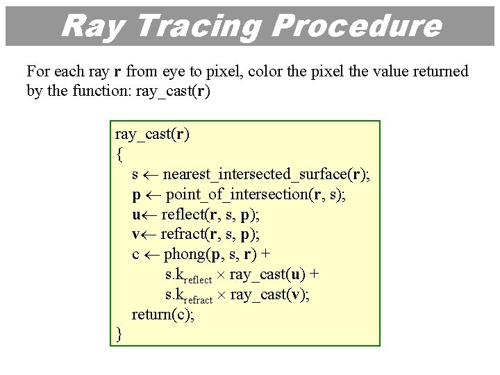 Ray Tracing Procedure For each ray r from eye to pixel, color the pixel