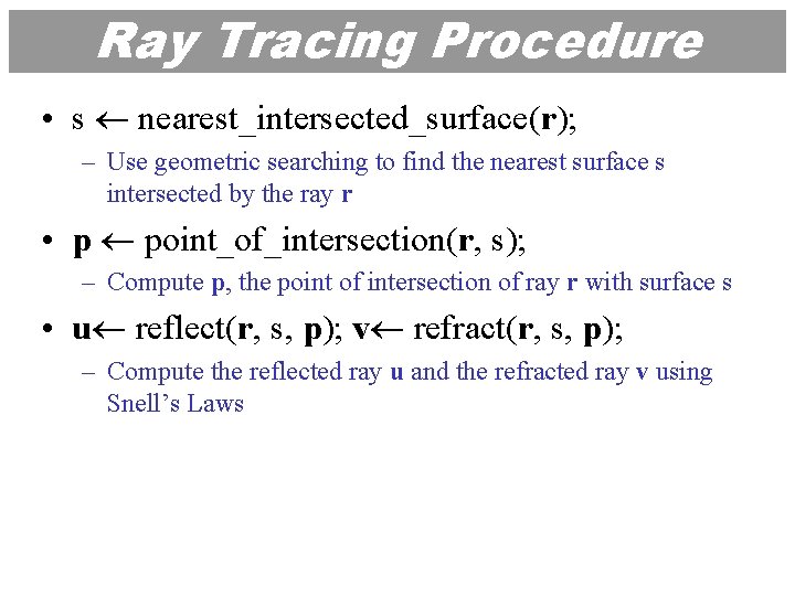 Ray Tracing Procedure • s nearest_intersected_surface(r); – Use geometric searching to find the nearest