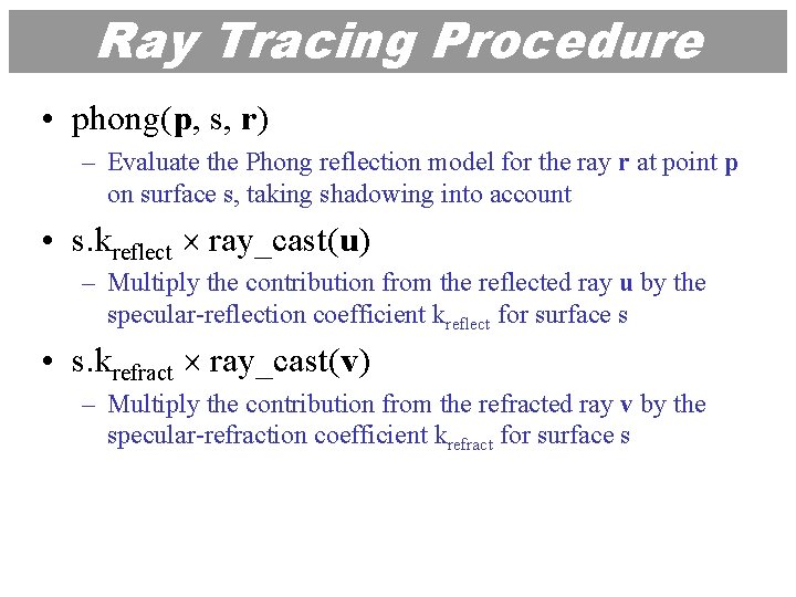 Ray Tracing Procedure • phong(p, s, r) – Evaluate the Phong reflection model for