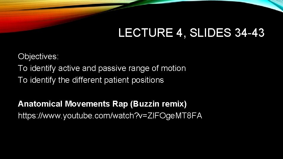 LECTURE 4, SLIDES 34 -43 Objectives: To identify active and passive range of motion