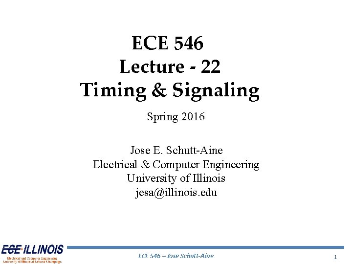 ECE 546 Lecture - 22 Timing & Signaling Spring 2016 Jose E. Schutt-Aine Electrical