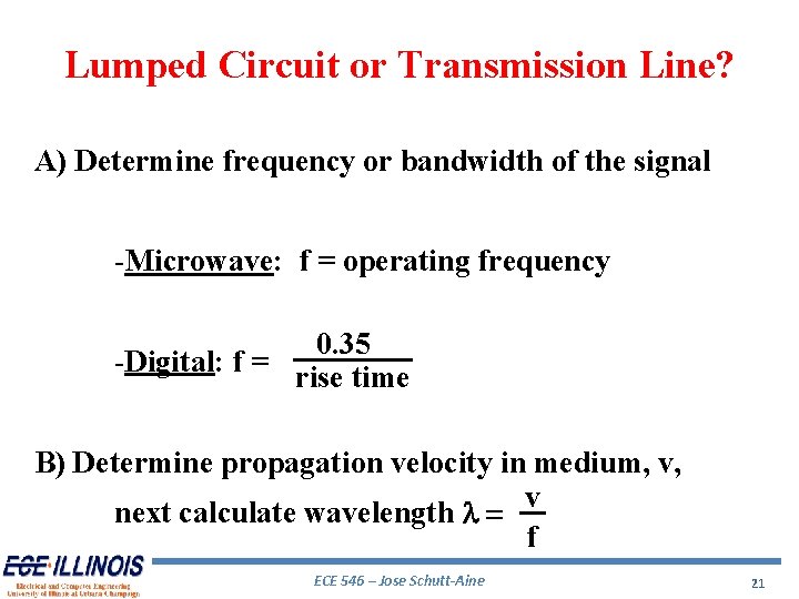 Lumped Circuit or Transmission Line? A) Determine frequency or bandwidth of the signal -Microwave: