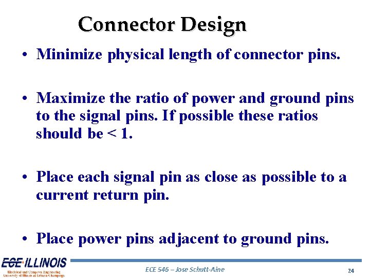 Connector Design • Minimize physical length of connector pins. • Maximize the ratio of