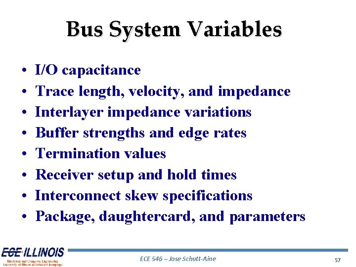 Bus System Variables • • I/O capacitance Trace length, velocity, and impedance Interlayer impedance