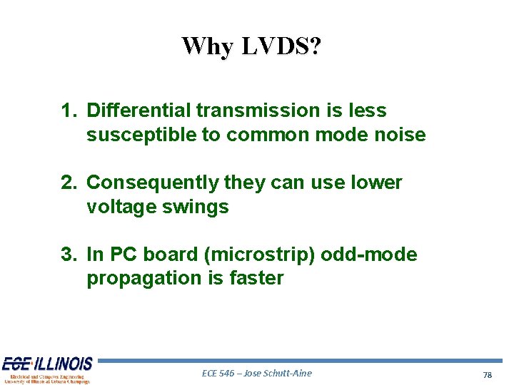 Why LVDS? 1. Differential transmission is less susceptible to common mode noise 2. Consequently