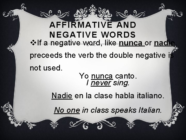 AFFIRMATIVE AND NEGATIVE WORDS v. If a negative word, like nunca or nadie, preceeds