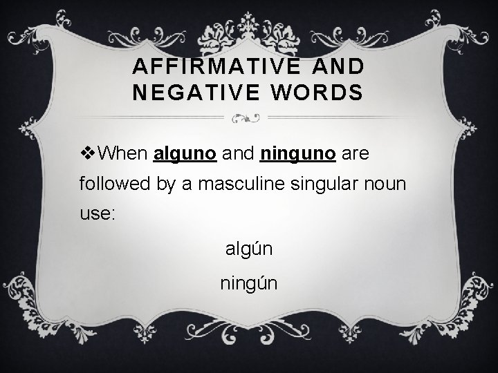 AFFIRMATIVE AND NEGATIVE WORDS v. When alguno and ninguno are followed by a masculine