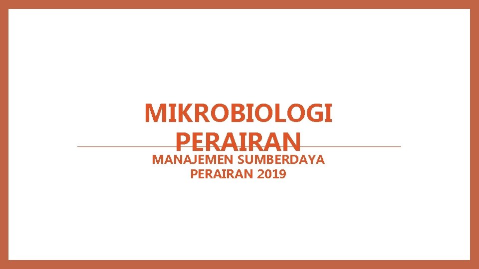 MIKROBIOLOGI PERAIRAN MANAJEMEN SUMBERDAYA PERAIRAN 2019 