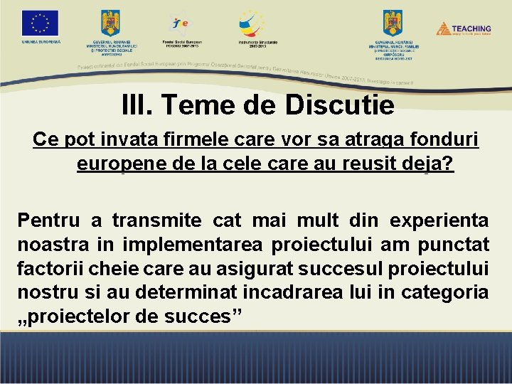 III. Teme de Discutie Ce pot invata firmele care vor sa atraga fonduri europene