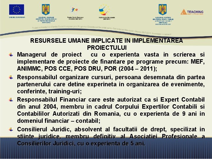 RESURSELE UMANE IMPLICATE IN IMPLEMENTAREA PROIECTULUI Managerul de proiect cu o experienta vasta in