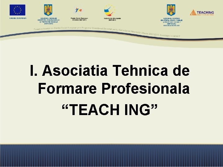 I. Asociatia Tehnica de Formare Profesionala “TEACH ING” 