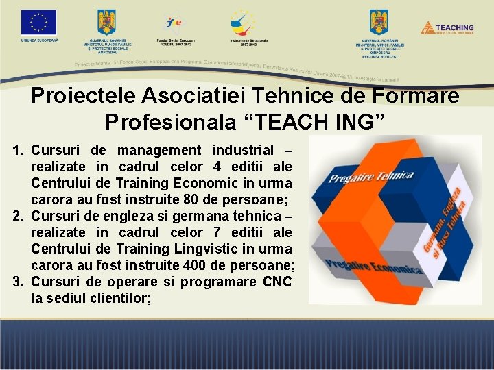 Proiectele Asociatiei Tehnice de Formare Profesionala “TEACH ING” 1. Cursuri de management industrial –