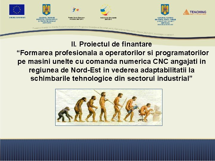 II. Proiectul de finantare “Formarea profesionala a operatorilor si programatorilor pe masini unelte cu