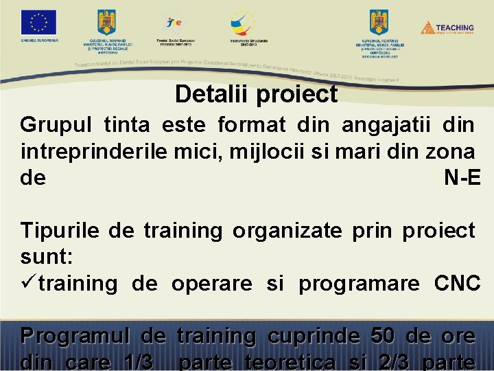  Detalii proiect Grupul tinta este format din angajatii din intreprinderile mici, mijlocii si