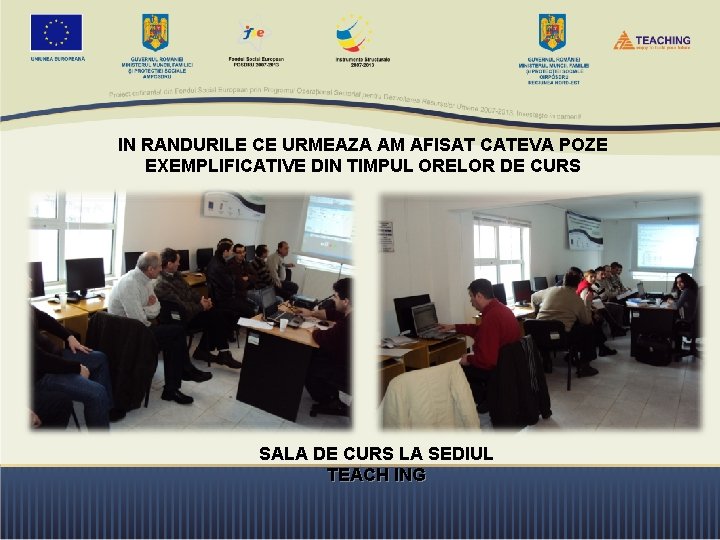 IN RANDURILE CE URMEAZA AM AFISAT CATEVA POZE EXEMPLIFICATIVE DIN TIMPUL ORELOR DE CURS