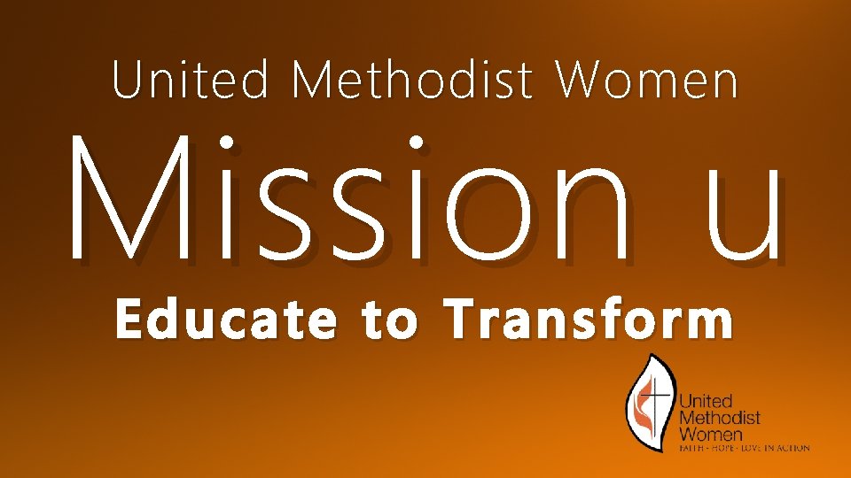 United Methodist Women Mission u Educate to Transform United Methodist Women Mission u Educate to Transform