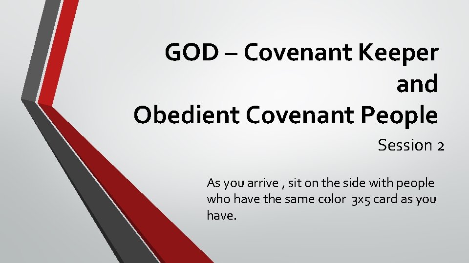 GOD – Covenant Keeper and Obedient Covenant People Session 2 As you arrive ,