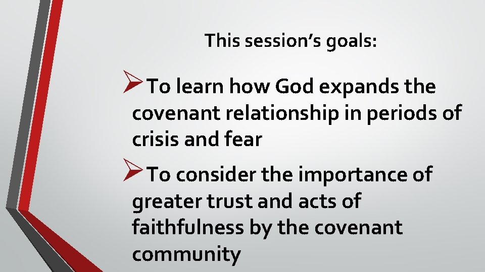 This session’s goals: ØTo learn how God expands the covenant relationship in periods of