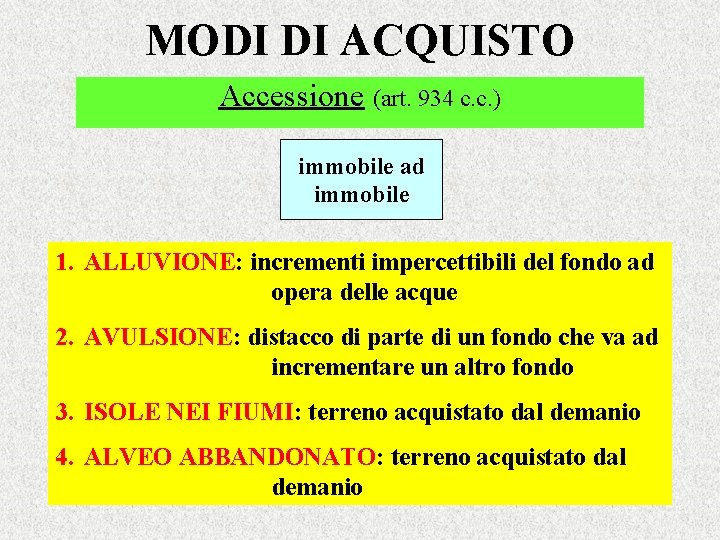MODI DI ACQUISTO Accessione (art. 934 c. c. ) immobile ad immobile 1. ALLUVIONE: