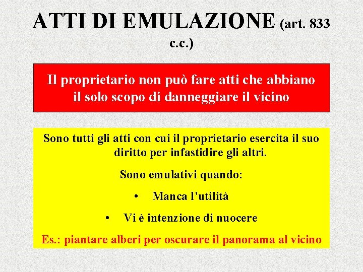 ATTI DI EMULAZIONE (art. 833 c. c. ) Il proprietario non può fare atti