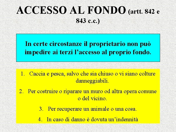 ACCESSO AL FONDO (artt. 842 e 843 c. c. ) In certe circostanze il