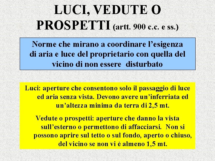LUCI, VEDUTE O PROSPETTI (artt. 900 c. c. e ss. ) Norme che mirano