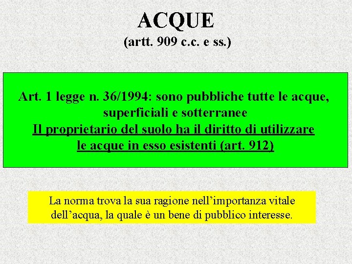 ACQUE (artt. 909 c. c. e ss. ) Art. 1 legge n. 36/1994: sono