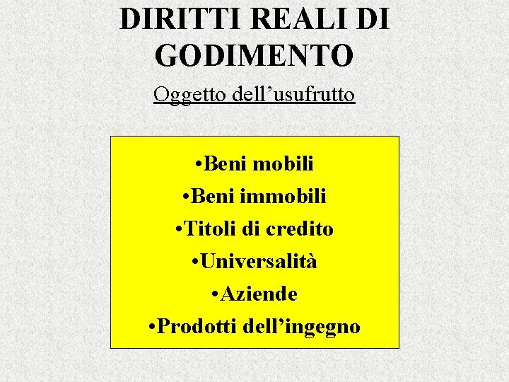 DIRITTI REALI DI GODIMENTO Oggetto dell’usufrutto • Beni mobili • Beni immobili • Titoli